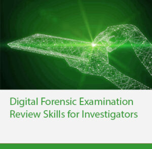 Digital Forensic examination review skills for investigators